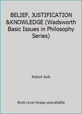 BELIEF, JUSTIFICATION &KNOWLEDGE (Wadsworth Bas... 0534084001 Book Cover