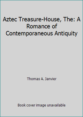 Aztec Treasure-House, The: A Romance of Contemp... B0026QJ994 Book Cover