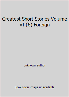 Greatest Short Stories Volume VI (6) Foreign B001247F6A Book Cover