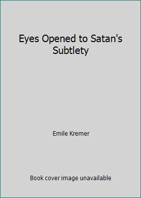 Eyes Opened to Satan's Subtlety 1932774173 Book Cover