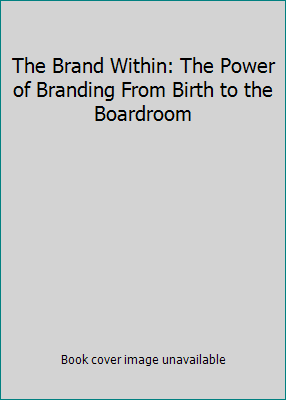 The Brand Within: The Power of Branding From Bi... 1939447712 Book Cover