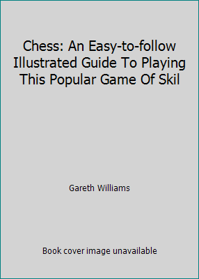 Chess: An Easy-to-follow Illustrated Guide To P... 0752559664 Book Cover