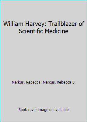 William Harvey: Trailblazer of Scientific Medicine 0531008827 Book Cover