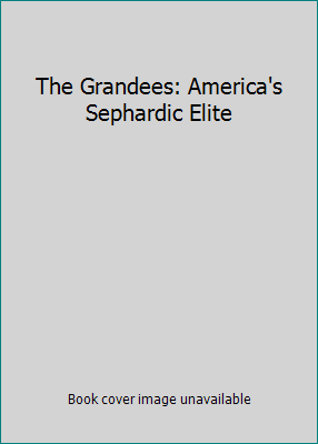 The Grandees: America's Sephardic Elite B0000E9UZ3 Book Cover