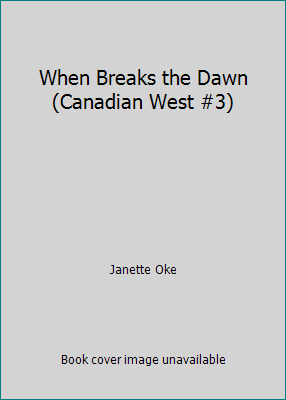 When Breaks the Dawn (Canadian West #3) 1581651414 Book Cover