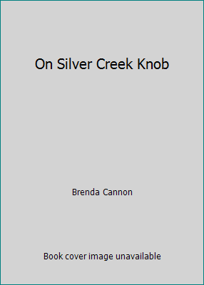 On Silver Creek Knob B000BOQXNS Book Cover