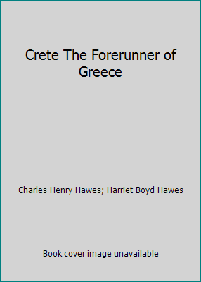 Crete The Forerunner of Greece B000JJH68Q Book Cover