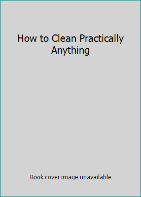 How to Clean Practically Anything B0032G00P4 Book Cover