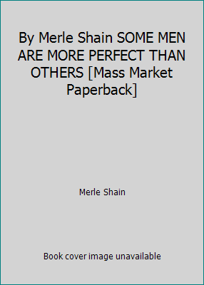 By Merle Shain SOME MEN ARE MORE PERFECT THAN O... B00SCURTIG Book Cover