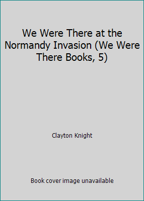 We Were There at the Normandy Invasion (We Were... B00GPX2Z5E Book Cover