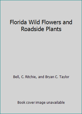 Florida Wild Flowers and Roadside Plants B001IAS36O Book Cover