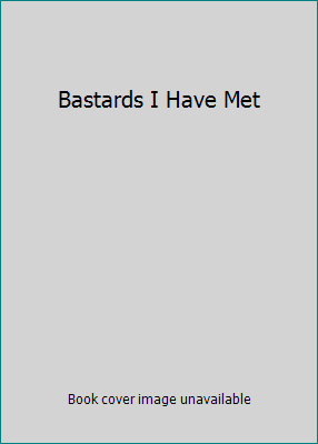 Bastards I Have Met 095978974X Book Cover