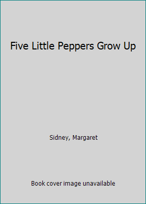 Five Little Peppers Grow Up B00EWV9H66 Book Cover