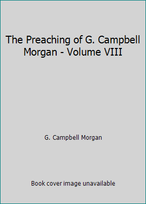 The Preaching of G. Campbell Morgan - Volume VIII B00BHL7ZCC Book Cover