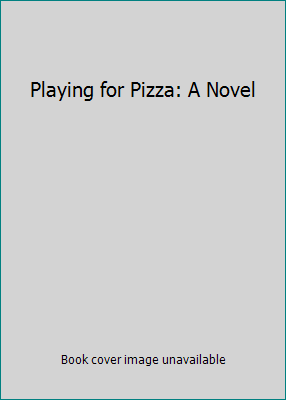 Playing for Pizza: A Novel 0739383191 Book Cover