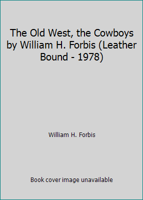 The Old West, the Cowboys by William H. Forbis ... B001DTK5V6 Book Cover