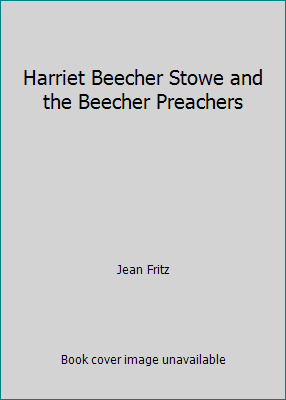 Harriet Beecher Stowe and the Beecher Preachers 1439577978 Book Cover