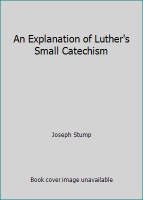 An Explanation of Luther's Small Catechism B000JERCLC Book Cover