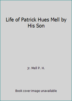 Life of Patrick Hues Mell by His Son B000IUB5Q0 Book Cover