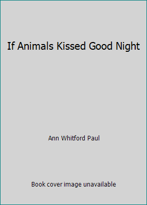 If Animals Kissed Good Night 0545170796 Book Cover