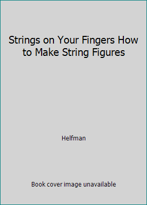 String Figure Book Strings on Your Fingers How to Make String Figures by Helfman H (1965 ...