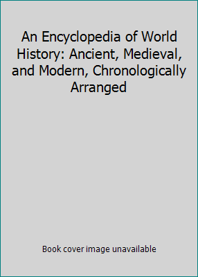 An Encyclopedia of World History: Ancient, Medi... B000CQCHUI Book Cover