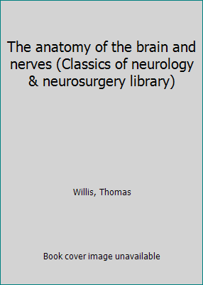 The anatomy of the brain and nerves (Classics o... B0006YRA3U Book Cover