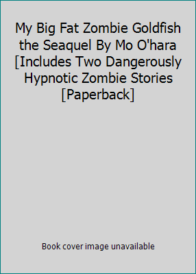 My Big Fat Zombie Goldfish the Seaquel By Mo O'... 0545838452 Book Cover