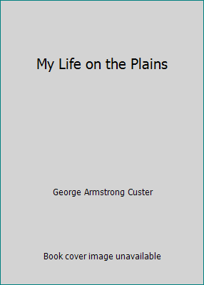 My Life on the Plains 0760780714 Book Cover