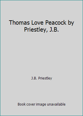 Thomas Love Peacock by Priestley, J.B. B00PTLQUJU Book Cover