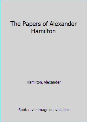 The Papers of Alexander Hamilton 0231089236 Book Cover