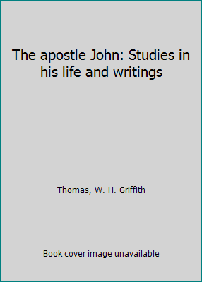 The apostle John: Studies in his life and writings B0007EXTZW Book Cover