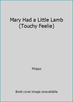 Mary Had a Little Lamb (Touchy Feelie) 184250018X Book Cover