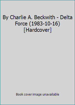 By Charlie A. Beckwith - Delta Force (1983-10-1... B00JRKFQIU Book Cover
