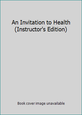 An Invitation to Health (Instructor's Edition) 0534577547 Book Cover
