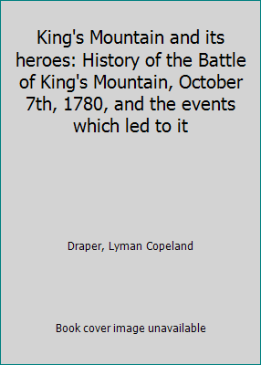 King's Mountain and its heroes: History of the ... B0006WE1M0 Book Cover