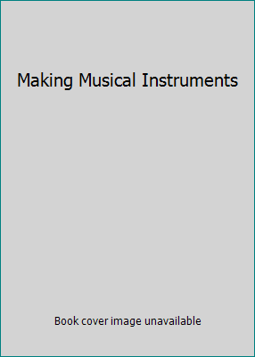 Making Musical Instruments B00LNFVED8 Book Cover