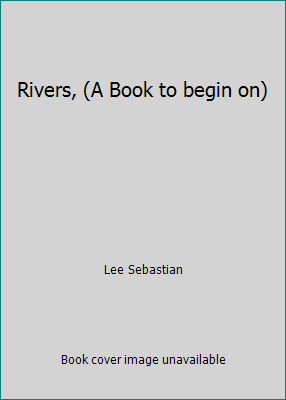 Rivers, (A Book to begin on) B0006BNSCU Book Cover