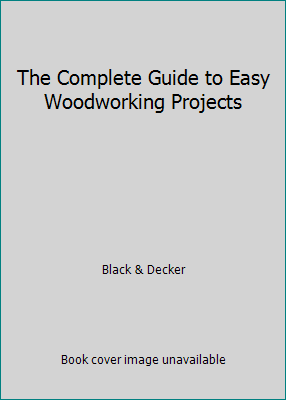 The Complete Guide to Easy Woodworking Projects 1589231848 Book Cover