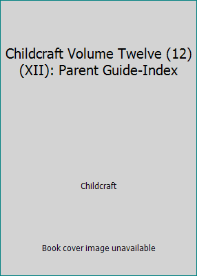 Childcraft Volume Twelve (12) (XII): Parent Gui... B000L6Q7M8 Book Cover