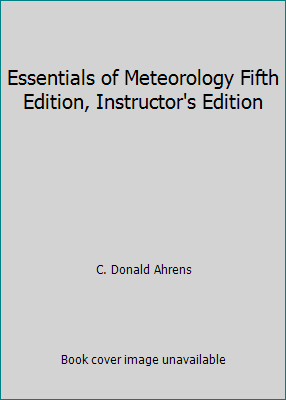 Essentials of Meteorology Fifth Edition, Instructor's Edition