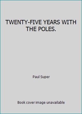 TWENTY-FIVE YEARS WITH THE POLES. B00269LT3U Book Cover