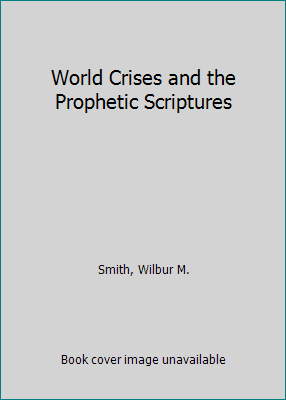 World Crises and the Prophetic Scriptures B00CU8ILRE Book Cover