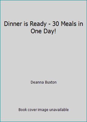 Dinner is Ready - 30 Meals in One Day! 1930980841 Book Cover
