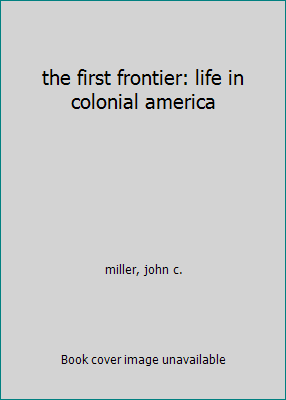 the first frontier: life in colonial america B000JD4V76 Book Cover