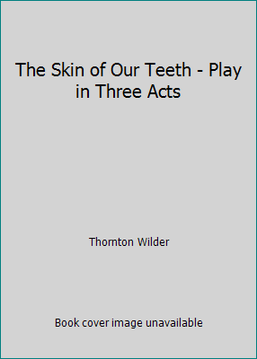 The Skin of Our Teeth - Play in Three Acts B0028OUS4Y Book Cover