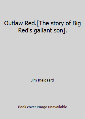 Outlaw Red.[The story of Big Red's gallant son]. B0099KW5A0 Book Cover