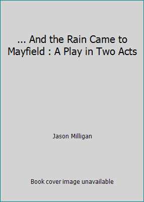 ... And the Rain Came to Mayfield : A Play in T... 0573693404 Book Cover