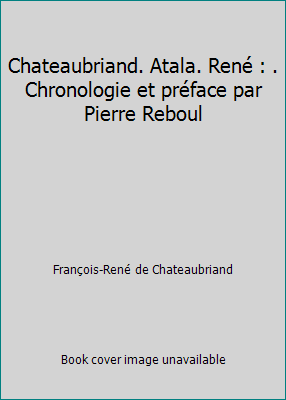 Chateaubriand. Atala. René : . Chronologie et p... B00DQCVVS4 Book Cover