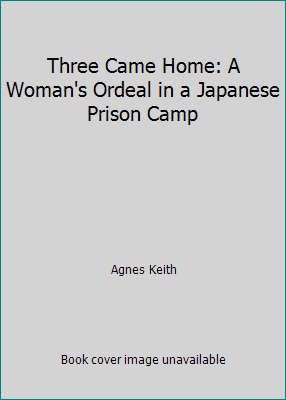 Three Came Home: A Woman's Ordeal in a Japanese... 0907871267 Book Cover